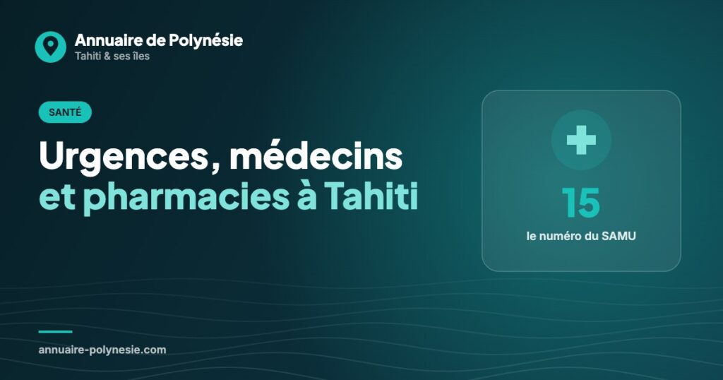Santé à Tahiti : numéros d’urgence, hôpitaux, médecins et pharmacies de garde