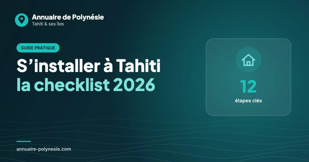 S’installer à Tahiti en 2026 : la checklist complète des démarches et des bonnes adresses